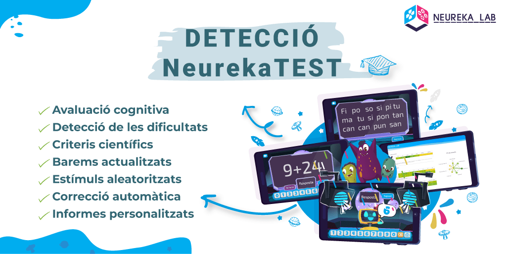 Detecció amb NeurekaTEST. Característiques: avaluació cognitiva; detecció de les dificultats; criteris científics; barems actualitzats; estímuls aleatoritzats; correcció automàtica; informes personalitzats.